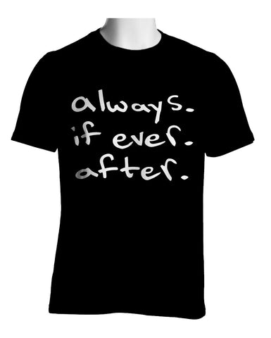 Always. If Ever. After. T-Shirt